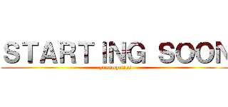 ＳＴＡＲＴＩＮＧ ＳＯＯＮ (yunnogames)