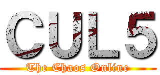 ＣＵＬ５ (The Chaos Online)