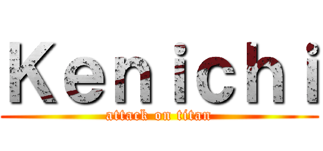 Ｋｅｎｉｃｈｉ (attack on titan)