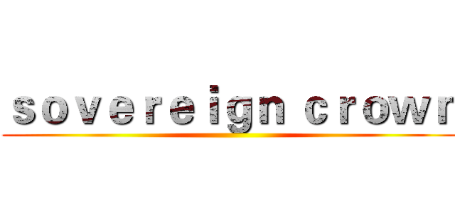 ｓｏｖｅｒｅｉｇｎ ｃｒｏｗｎ ()
