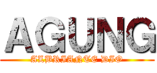 ＡＧＵＮＧ (ALBRIANTE DIO)