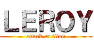ＬＥＲＯＹ (attack on titan)