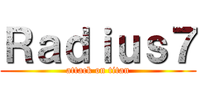 Ｒａｄｉｕｓ７ (attack on titan)
