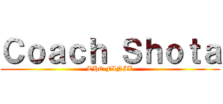Ｃｏａｃｈ Ｓｈｏｔａ (THE FINAL)