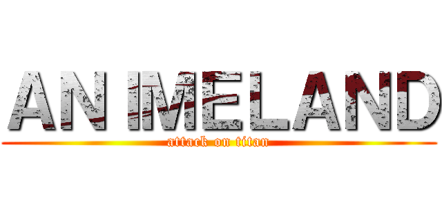 ＡＮＩＭＥＬＡＮＤ (attack on titan)