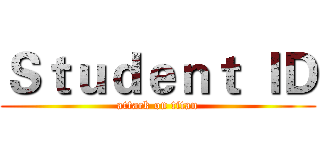 Ｓｔｕｄｅｎｔ ＩＤ (attack on titan)