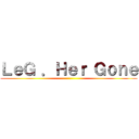ＬｅＧ ．Ｈｅｒ Ｇｏｎｅ ()