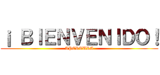 ¡ ＢＩＥＮＶＥＮＩＤＯ！ (APERTURA)