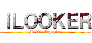 ｉＬＯＯＫＥＲ (Movie Magazine)