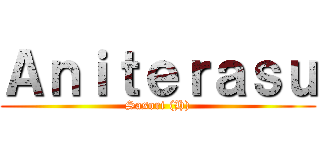 Ａｎｉｔｅｒａｓｕ (Sasori (H))