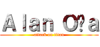 Ａｌａｎ Ｏñａ (attack on titan)