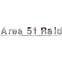 Ａｒｅａ ５１ Ｒａｉｄ (They can't stop us all)