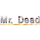 Ｍｒ．Ｄｅａｄ ()