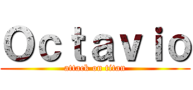 Ｏｃｔａｖｉｏ (attack on titan)