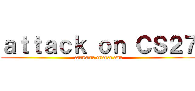 ａｔｔａｃｋ ｏｎ ＣＳ２７ (computer science cmu)