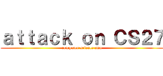 ａｔｔａｃｋ ｏｎ ＣＳ２７ (computer science cmu)