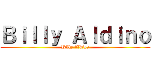 Ｂｉｌｌｙ Ａｌｄｉｎｏ (Billy Aldino)