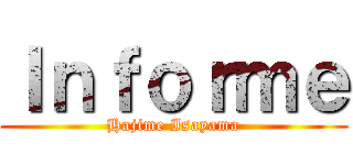 Ｉｎｆｏｒｍｅ (Hajime Isayama)