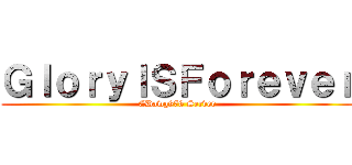 ＧｌｏｒｙＩＳＦｏｒｅｖｅｒ (EDawg878 Server)