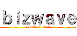ｂｉｚｗａｖｅ (attack on titan)