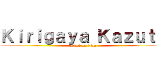 Ｋｉｒｉｇａｙａ Ｋａｚｕｔｏ (attack on titan)