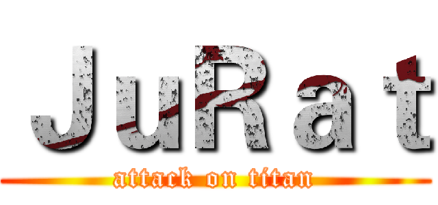 ＪｕＲａｔ (attack on titan)