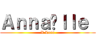 Ａｎｎａëｌｌｅ  (X Loan)