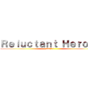 Ｒｅｌｕｃｔａｎｔ Ｈｅｒｏｅｓ (TOP 3 )