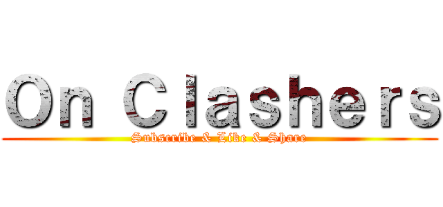 Ｏｎ Ｃｌａｓｈｅｒｓ (Subscribe & Like & Share)