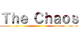 Ｔｈｅ Ｃｈａｏｓ ()