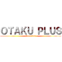 ＯＴＡＫＵ ＰＬＵＳ (Comunidad)