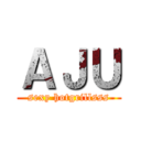 ＡＪＵ (sexy hotgrillsss)