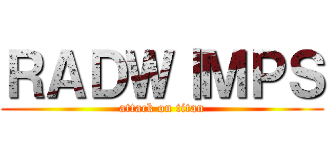 ＲＡＤＷⅠＭＰＳ (attack on titan)