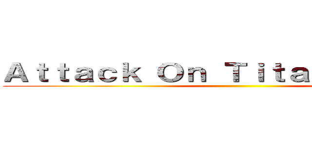 Ａｔｔａｃｋ Ｏｎ Ｔｉｔａｎ ２．ＥＸＥ ()