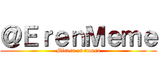 ＠ＥｒｅｎＭｅｍｅ (Micasa es tucasa)