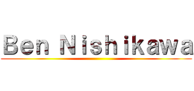 Ｂｅｎ Ｎｉｓｈｉｋａｗａ ()