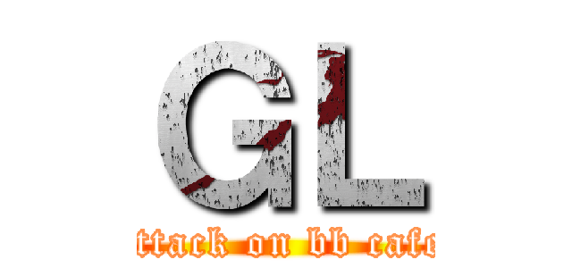 ＧＬ (attack on bb cafe)