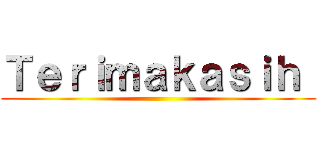 Ｔｅｒｉｍａｋａｓｉｈ  ()