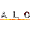 Ａ．Ｌ．Ｏ (Hỏa Long )