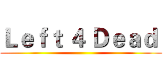Ｌｅｆｔ ４ Ｄｅａｄ  ()