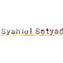 Ｓｙａｈｌｕｌ Ｓｅｔｙａｄｉ (~2013~)