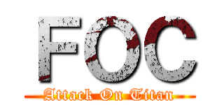 ＦＯＣ (Attack On Titan)