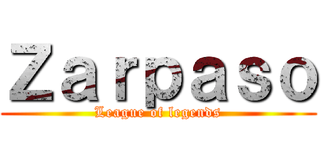 Ｚａｒｐａｓｏ (League of legends)