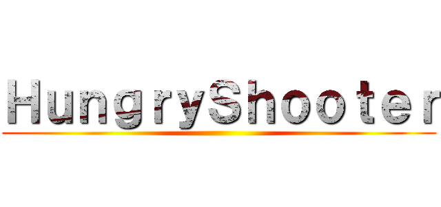 ＨｕｎｇｒｙＳｈｏｏｔｅｒ ()