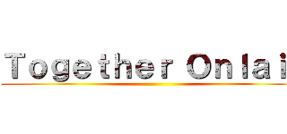 Ｔｏｇｅｔｈｅｒ Ｏｎｌａｉｎ ()