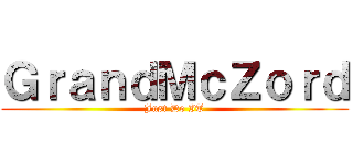 ＧｒａｎｄＭｃＺｏｒｄ (Just Do IT)