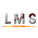 Ｌ Ｍ Ｓ (LMS丶时间流逝)