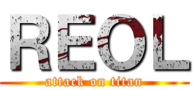 ＲＥＯＬ (attack on titan)