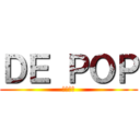 ＤＥ ＰＯＰ (①⑦⑭㉓)