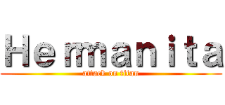 Ｈｅｒｍａｎｉｔａ (attack on titan)